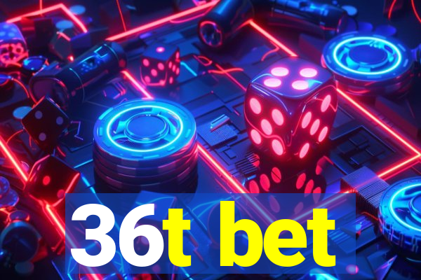 36t bet